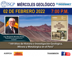 2 DE FEBRERO 2022 – 7:00 pm |  169 AÑOS DE HISTORIA E INVESTIGACIÓN GEOLÓGICA, MINERA Y METALÚRGICA EN EL PERÚ”