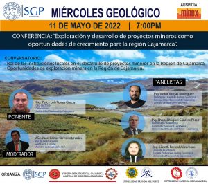 Miércoles Geológico, 11 de mayo de 2022 7:00 PM |  “Exploración y desarrollo de proyectos mineros como oportunidades de crecimiento para la región de Cajamarca.”.