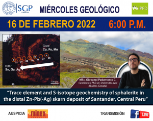 16 DE FEBRERO 2022 – 6:00 pm | “TRACE ELEMENT AND S-ISOTOPE GEOCHEMISTRY OF SPHALERITE OF SPHLERITE IN THE DISTAL ZN-PB(-AG) SKARN DEPOSIT OF SANTANDER, CENTRAL PERÚ”