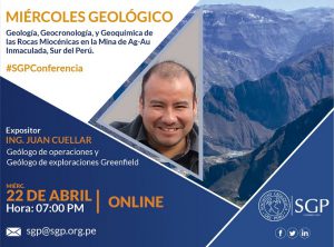 22 ABRIL | Geología, Geocronología, y Geoquímica de las Rocas Miocénicas en la Mina de Ag-Au Inmaculada, Sur del Perú