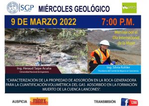 9 DE MARZO DE 2022 – 7:00 pm | “”CARACTERIZACIÓN DE LA PROPIEDAD DE ADSORCIÓN EN LA ROCA GENERADORA PARA LA CUANTIFICACIÓN VOLUMÉTRICA”, DEL GAS ADSORBIDO EN LA FORMACIÓN MUERTO DE LA CUENCA LANCONES.”